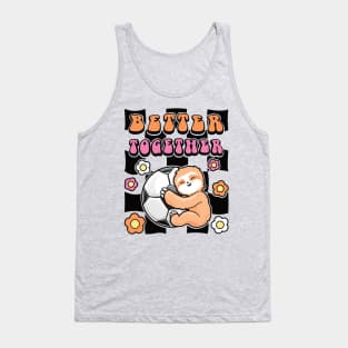 Sloth and Soccer - Better Together Tank Top